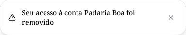 Aviso Seu acesso à conta Padaria Boa foi removido.