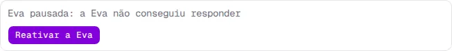 Aviso Eva pausada: a Eva não conseguiu responder, com o botão Reativar a Eva.
